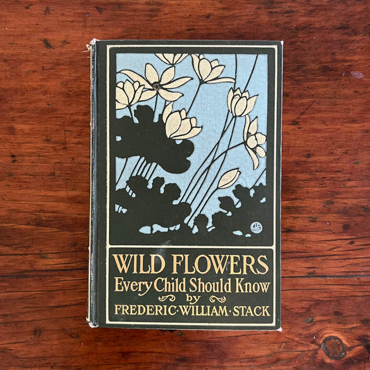 Wild Flowers Every Child Should Know 1st Ed. By Frederic William Stack